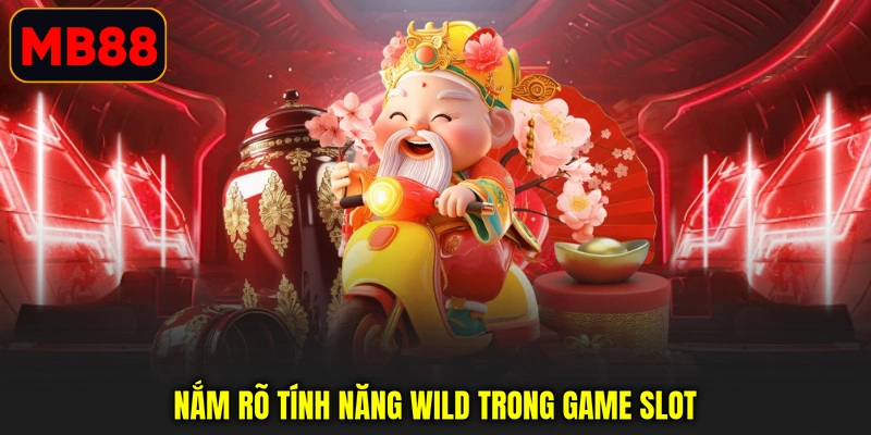 Nắm rõ tính năng Wild trong game slot